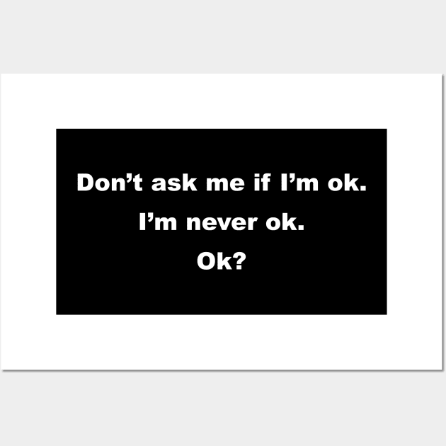 I'm Never Ok Wall Art by Bob Rose